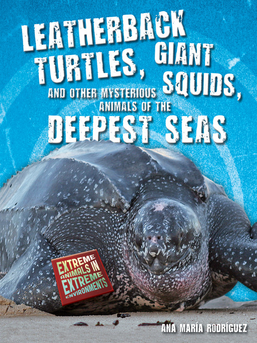 Title details for Leatherback Turtles, Giant Squids, and Other Mysterious Animals of the Deepest Seas by Ana María Rodríguez - Available